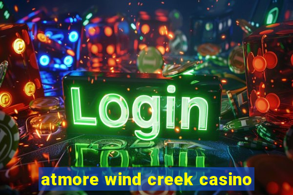 atmore wind creek casino