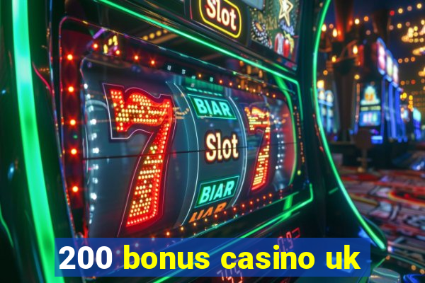 200 bonus casino uk