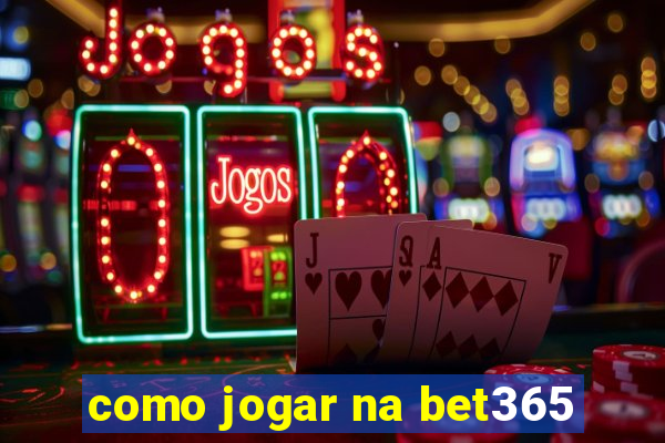 como jogar na bet365