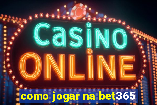 como jogar na bet365