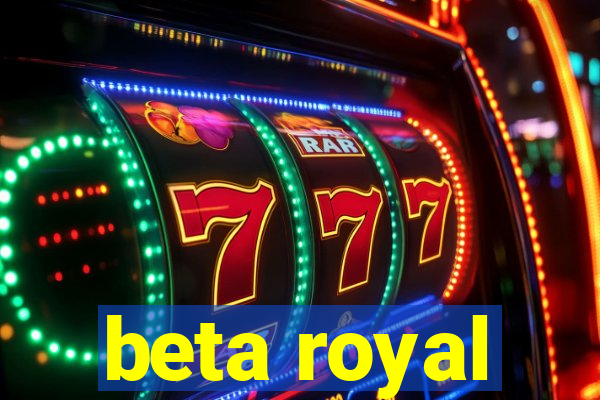 beta royal