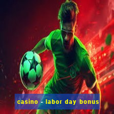 casino - labor day bonus