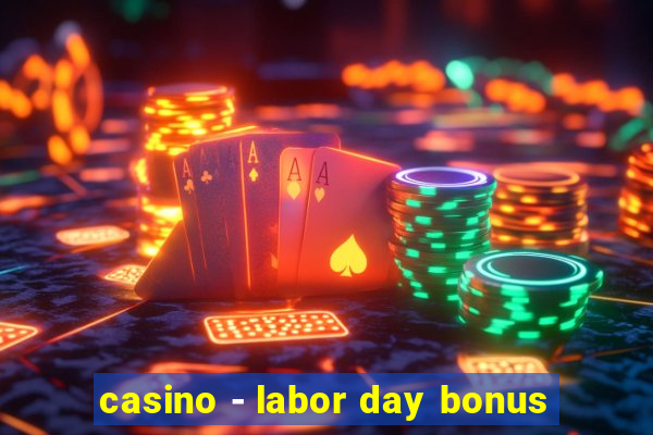 casino - labor day bonus