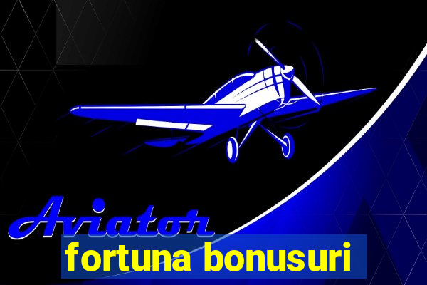 fortuna bonusuri