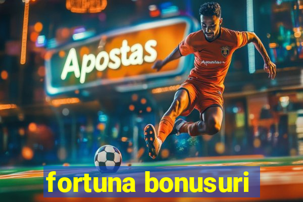 fortuna bonusuri