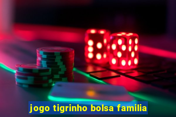 jogo tigrinho bolsa familia