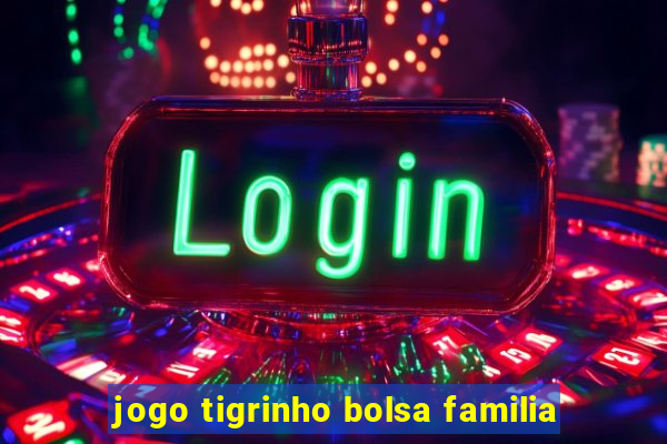 jogo tigrinho bolsa familia