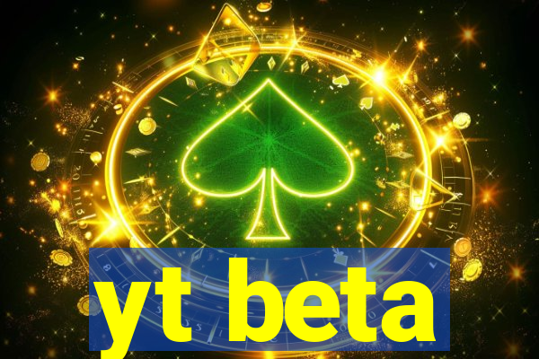 yt beta