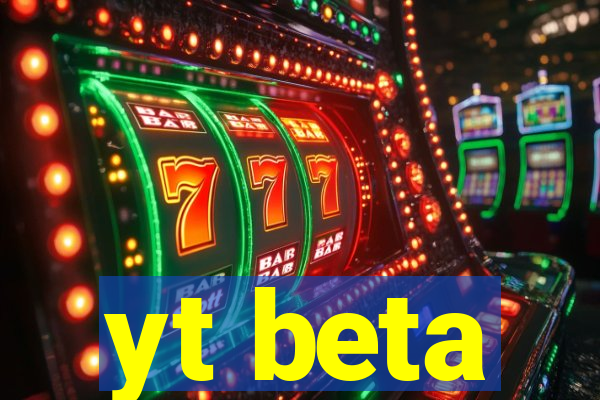 yt beta