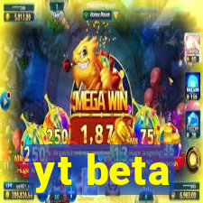 yt beta