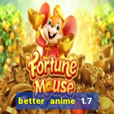 better anime 1.7 apk download