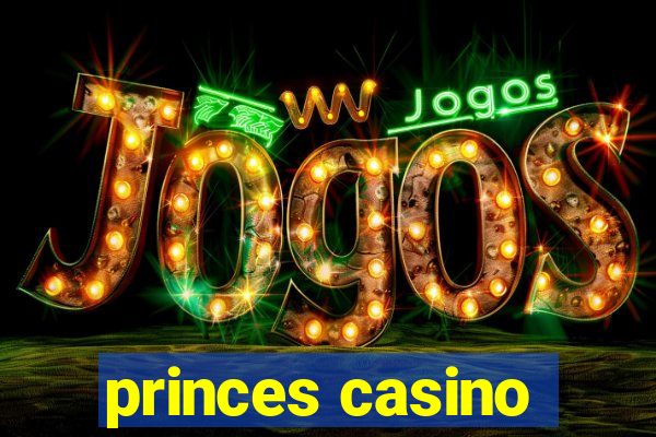 princes casino