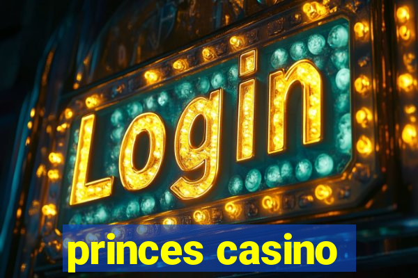 princes casino