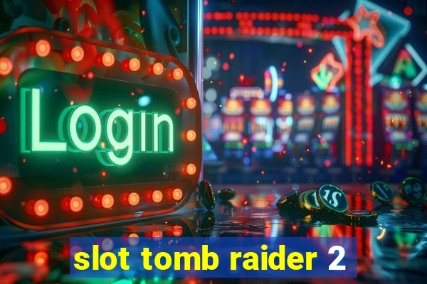 slot tomb raider 2