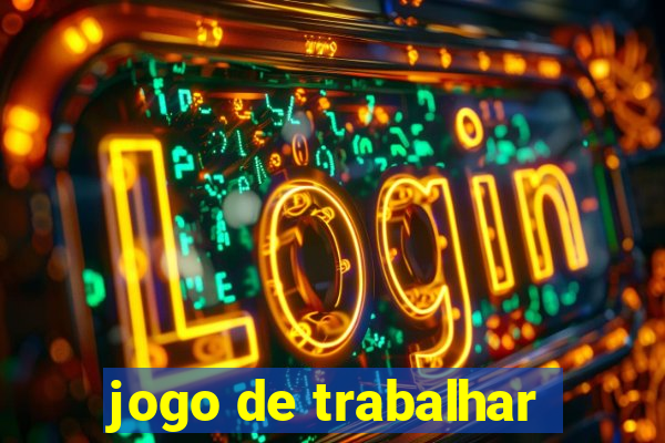 jogo de trabalhar