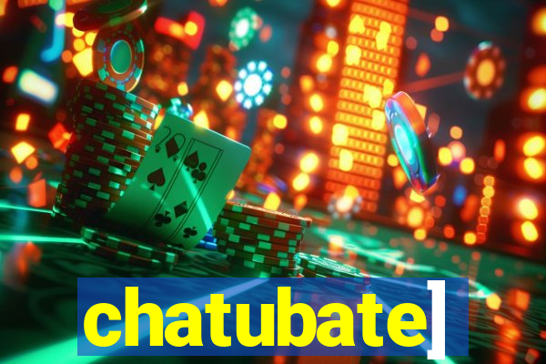 chatubate]