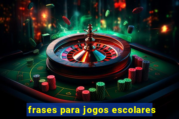 frases para jogos escolares