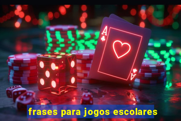 frases para jogos escolares