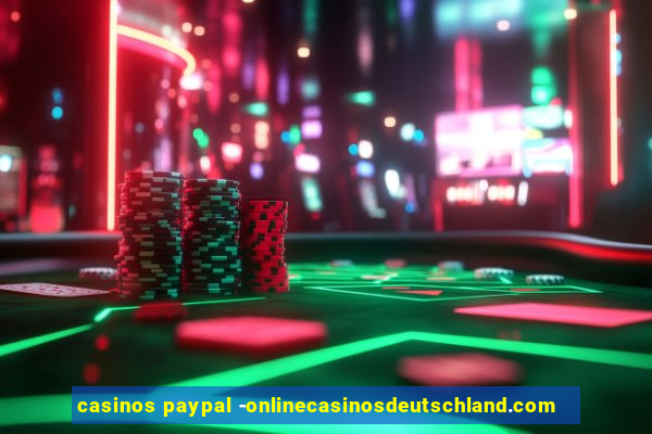 casinos paypal -onlinecasinosdeutschland.com