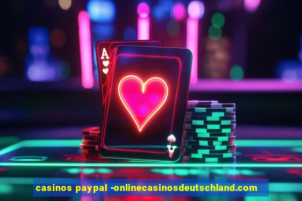 casinos paypal -onlinecasinosdeutschland.com