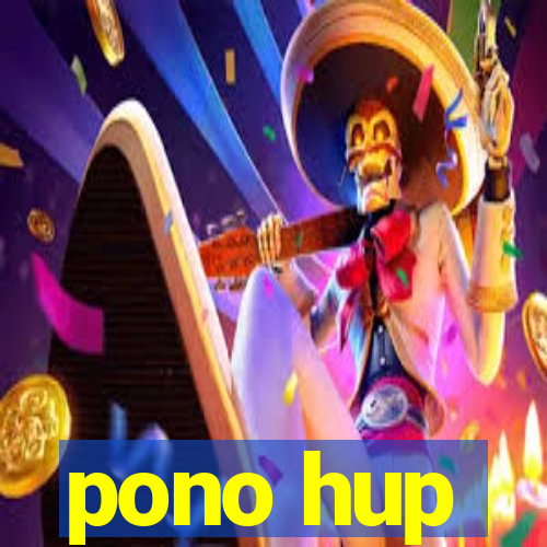 pono hup