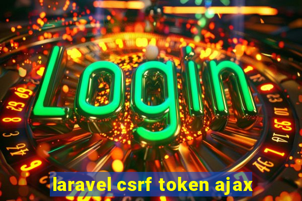 laravel csrf token ajax