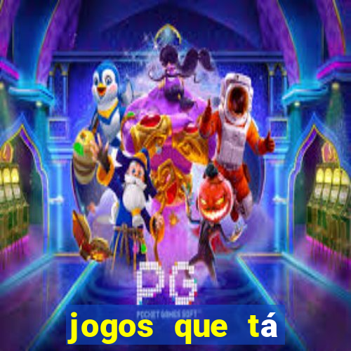 jogos que tá dando dinheiro