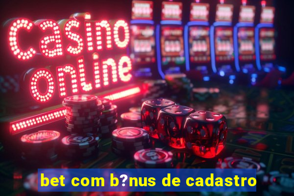 bet com b?nus de cadastro