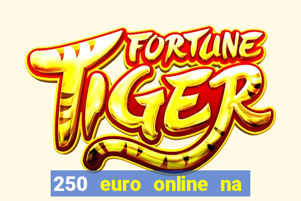 250 euro online na mga casino