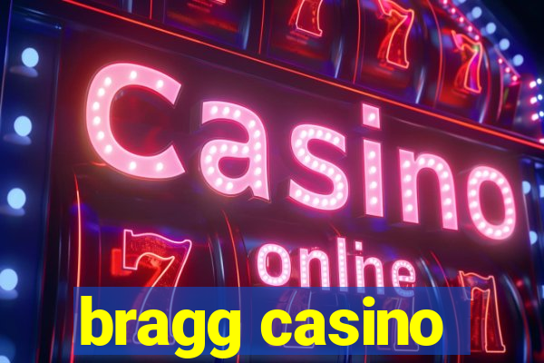 bragg casino