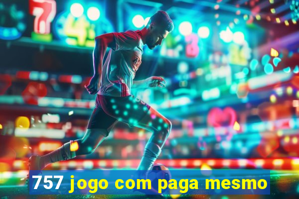 757 jogo com paga mesmo