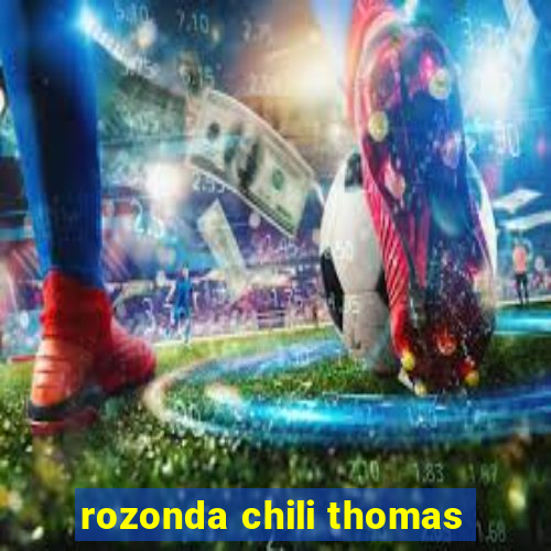 rozonda chili thomas