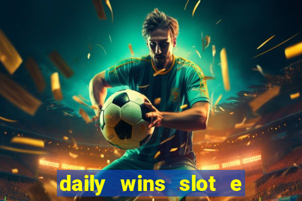 daily wins slot e live casino