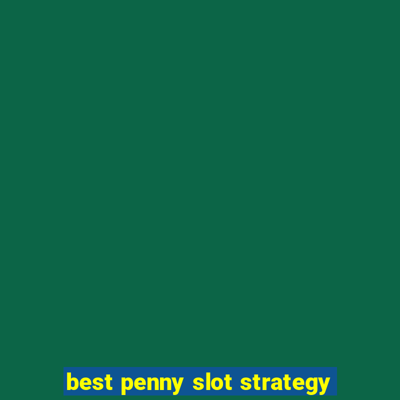 best penny slot strategy