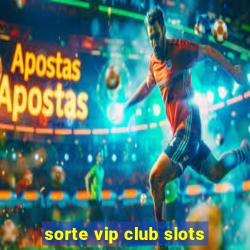 sorte vip club slots