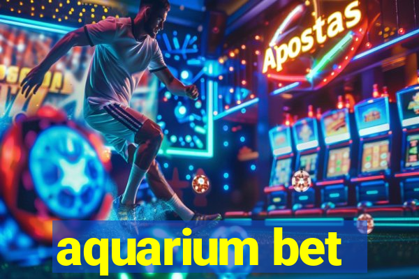 aquarium bet