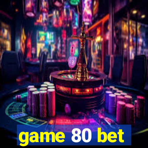 game 80 bet