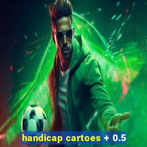 handicap cartoes + 0.5