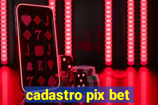 cadastro pix bet