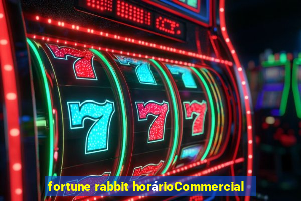 fortune rabbit horárioCommercial