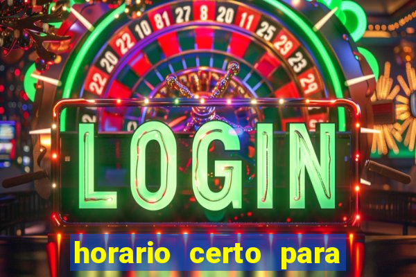 horario certo para jogar fortune tiger