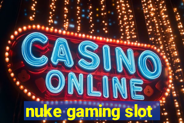 nuke gaming slot