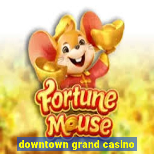 downtown grand casino