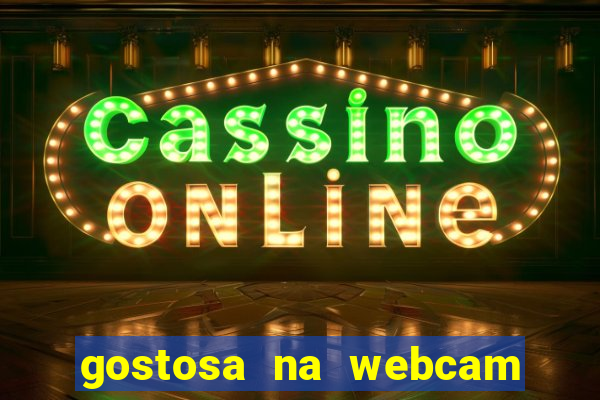 gostosa na webcam ao vivo