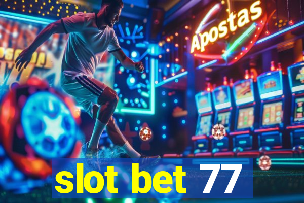 slot bet 77