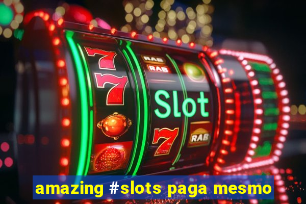 amazing #slots paga mesmo