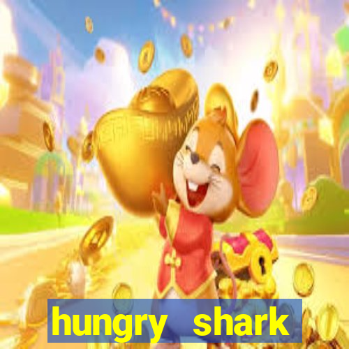 hungry shark evolution dinheiro infinito ios