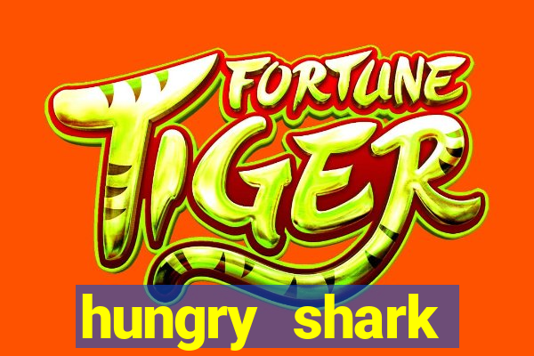 hungry shark evolution dinheiro infinito ios