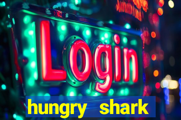 hungry shark evolution dinheiro infinito ios