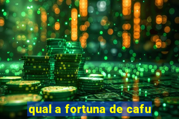 qual a fortuna de cafu